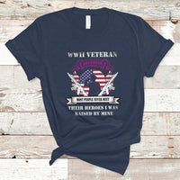 WWII Veteran Daughter T Shirt Most People Never Meet Their Heroes - Wonder Print Shop