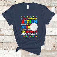 Embrace Autism T Shirt I Love Some With Autism To The Moon And Back To Infinity And Beyond - Wonder Print Shop