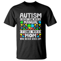 Autism Mom T Shirt It Doesn't Come With A Manual It Comes With A Mother Who Never Gives Up - Wonder Print Shop