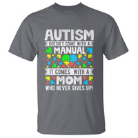 Autism Mom T Shirt It Doesn't Come With A Manual It Comes With A Mother Who Never Gives Up - Wonder Print Shop