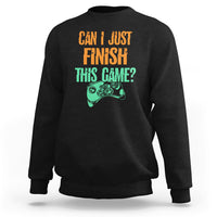 Funny Gamer Sweatshirt Can I Just Finish This Game - Wonder Print Shop