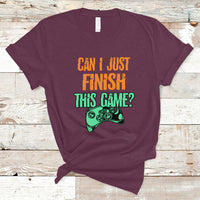 Funny Gamer T Shirt Can I Just Finish This Game - Wonder Print Shop
