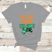 Funny Gamer T Shirt Can I Just Finish This Game - Wonder Print Shop