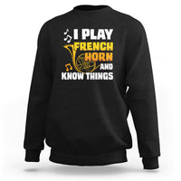 I Play French Horn Know Things Funny Hornist Design Sweatshirt - Wonder Print Shop