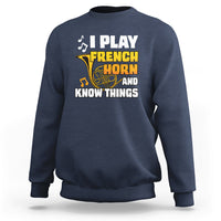 I Play French Horn Know Things Funny Hornist Design Sweatshirt - Wonder Print Shop