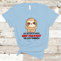 Just Because I'm Awake Doesn't Mean I'm Ready To Do Things T Shirt - Wonder Print Shop