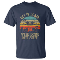 Retro Vintage Get In Loser We're Doing Butt Stuff Alien UFO T Shirt - Wonder Print Shop