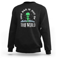 This Dad Is Out of This World Alien Lover Father's Day Sweatshirt - Wonder Print Shop