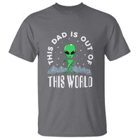 This Dad Is Out of This World Alien Lover Father's Day T Shirt - Wonder Print Shop