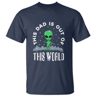 This Dad Is Out of This World Alien Lover Father's Day T Shirt - Wonder Print Shop