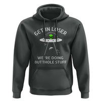 Get in Loser We're Doing Butthole Stuff Funny Alien Hoodie - Wonder Print Shop