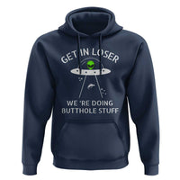 Get in Loser We're Doing Butthole Stuff Funny Alien Hoodie - Wonder Print Shop
