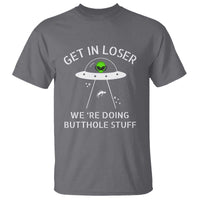 Get in Loser We're Doing Butthole Stuff Funny Alien T Shirt - Wonder Print Shop