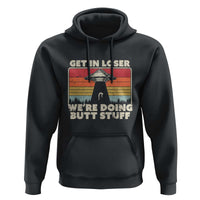 Get In Loser Hoodie Alien, UFO Funny, We're Doing Butt Stuff - Wonder Print Shop