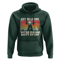Get In Loser Hoodie Alien, UFO Funny, We're Doing Butt Stuff - Wonder Print Shop