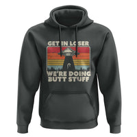 Get In Loser Hoodie Alien, UFO Funny, We're Doing Butt Stuff - Wonder Print Shop