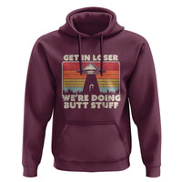 Get In Loser Hoodie Alien, UFO Funny, We're Doing Butt Stuff - Wonder Print Shop