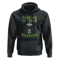 Take Me To Your Readers Alien Funny Reading Librarian Hoodie - Wonder Print Shop