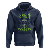 Take Me To Your Readers Alien Funny Reading Librarian Hoodie - Wonder Print Shop