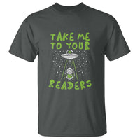 Take Me To Your Readers Alien Funny Reading Librarian T Shirt - Wonder Print Shop