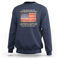 I Am Too Old To Live Under Socialism Sweatshirt - Wonder Print Shop