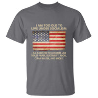 I Am Too Old To Live Under Socialism T Shirt - Wonder Print Shop