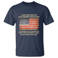 I Am Too Old To Live Under Socialism T Shirt - Wonder Print Shop