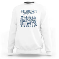 We Are Not Going Back Women's Rights Sweatshirt Feminist Human Rights - Wonder Print Shop