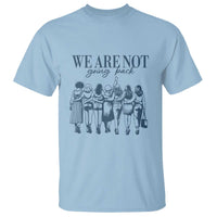We Are Not Going Back Women's Rights T Shirt Feminist Human Rights - Wonder Print Shop