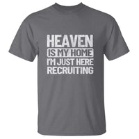 Heaven Is My Home, I'm Just Here Recruiting T Shirt God, Jesus, Bible, Pray Design, Christian Faith for Women - Wonder Print Shop