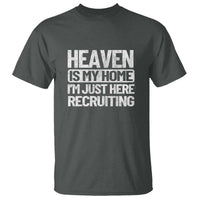 Heaven Is My Home, I'm Just Here Recruiting T Shirt God, Jesus, Bible, Pray Design, Christian Faith for Women - Wonder Print Shop