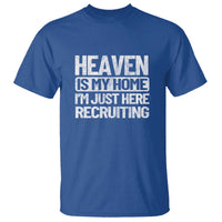 Heaven Is My Home, I'm Just Here Recruiting T Shirt God, Jesus, Bible, Pray Design, Christian Faith for Women - Wonder Print Shop
