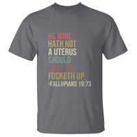 He Who Hath Not a Uterus - Bold Statement T Shirt for Women - Feminist Women's Rights - Wonder Print Shop