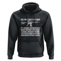 The Problem Is Not Guns - Patriotic Quote Hoodie Christian Faith & Values