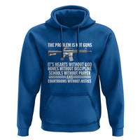 The Problem Is Not Guns - Patriotic Quote Hoodie Christian Faith & Values