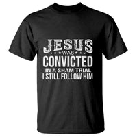 Jesus Was Convicted in a Sham Trial T Shirt Christian Faith & Belief Statement - Follow Jesus Design - Wonder Print Shop