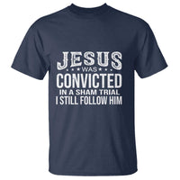 Jesus Was Convicted in a Sham Trial T Shirt Christian Faith & Belief Statement - Follow Jesus Design - Wonder Print Shop