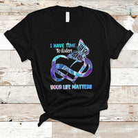 Suicide Prevention T Shirt I Have Time To Listen Your Life Matters - Wonder Print Shop