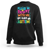 Please Be Patient With Me I Have Autism Sweatshirt - Wonder Print Shop