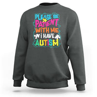 Please Be Patient With Me I Have Autism Sweatshirt - Wonder Print Shop