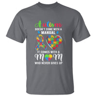 Autism Mom T Shirt It Doesn't Come With A Manual It Comes With A Mother Who Never Gives Up Puzzle Heart - Wonder Print Shop