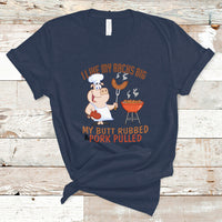 BBQ T Shirt I Like My Racks Big My Butt Rubbed And My Pork Pulled - Wonder Print Shop