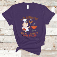 BBQ T Shirt I Like My Racks Big My Butt Rubbed And My Pork Pulled - Wonder Print Shop