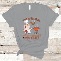 BBQ T Shirt I Like My Racks Big My Butt Rubbed And My Pork Pulled - Wonder Print Shop