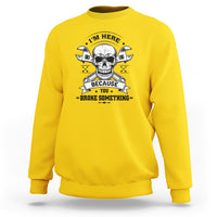 Funny Mechanic Sweatshirt I'm Here Because You Broke Something - Wonder Print Shop