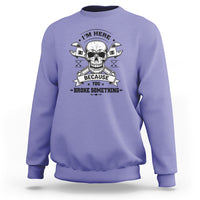 Funny Mechanic Sweatshirt I'm Here Because You Broke Something - Wonder Print Shop