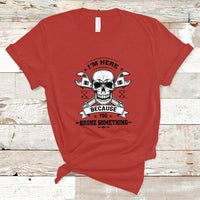 Funny Mechanic T Shirt I'm Here Because You Broke Something - Wonder Print Shop