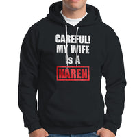 Black hoodie with front pocket; "CAREFUL! MY WIFE IS A KAREN" graphic.