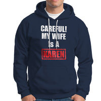 Navy hoodie with front pocket; "CAREFUL! MY WIFE IS A KAREN" graphic.