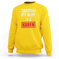 Funny Saying Sweatshirt Careful! My Wife Is a Karen - Wonder Print Shop
